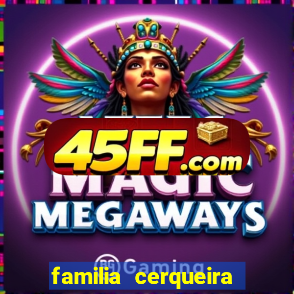 familia cerqueira na bahia